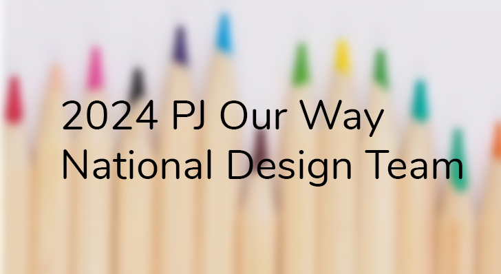 Information for Parents: PJ Our Way National Design Team 2024
