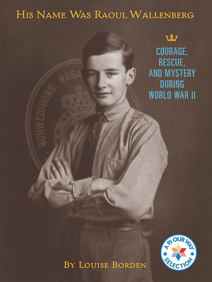 His Name Was Raoul Wallenberg: Courage, Rescue, and Mystery During WWII